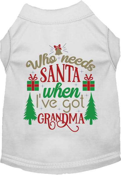 White pet shirt with 'Who needs Santa when I've got Grandma' design