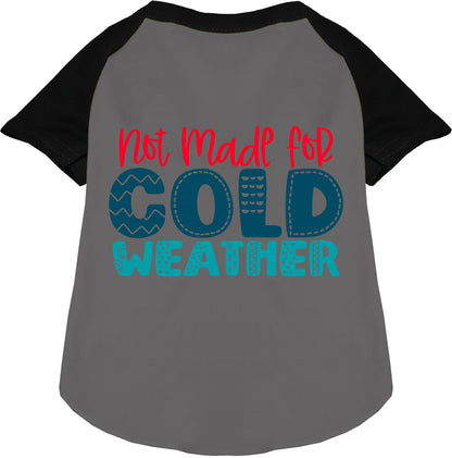 Black sleeve pet raglan shirt with 'Not Made for Cold Weather' text