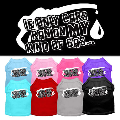 Pet Dog & Cat Shirt Screen Printed, "If Only Cars Ran On My Kind Of Gas"