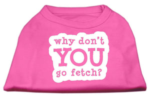 Pet Dog & Cat Shirt Screen Printed, "Why Don't You Go Fetch?"