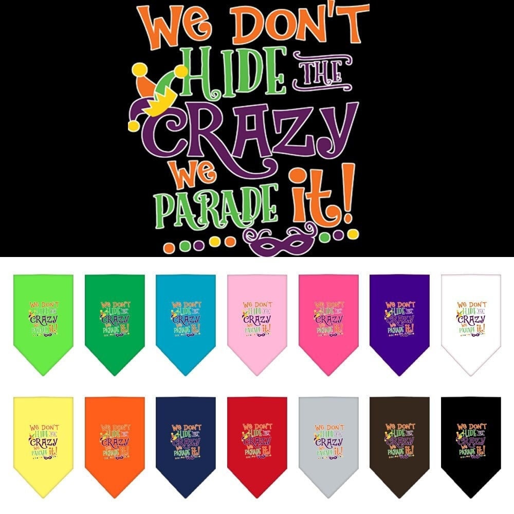 Pet and Dog Bandana Screen Printed, "We Don't Hide The Crazy, We Parade It"