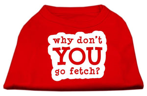 Pet Dog & Cat Shirt Screen Printed, "Why Don't You Go Fetch?"